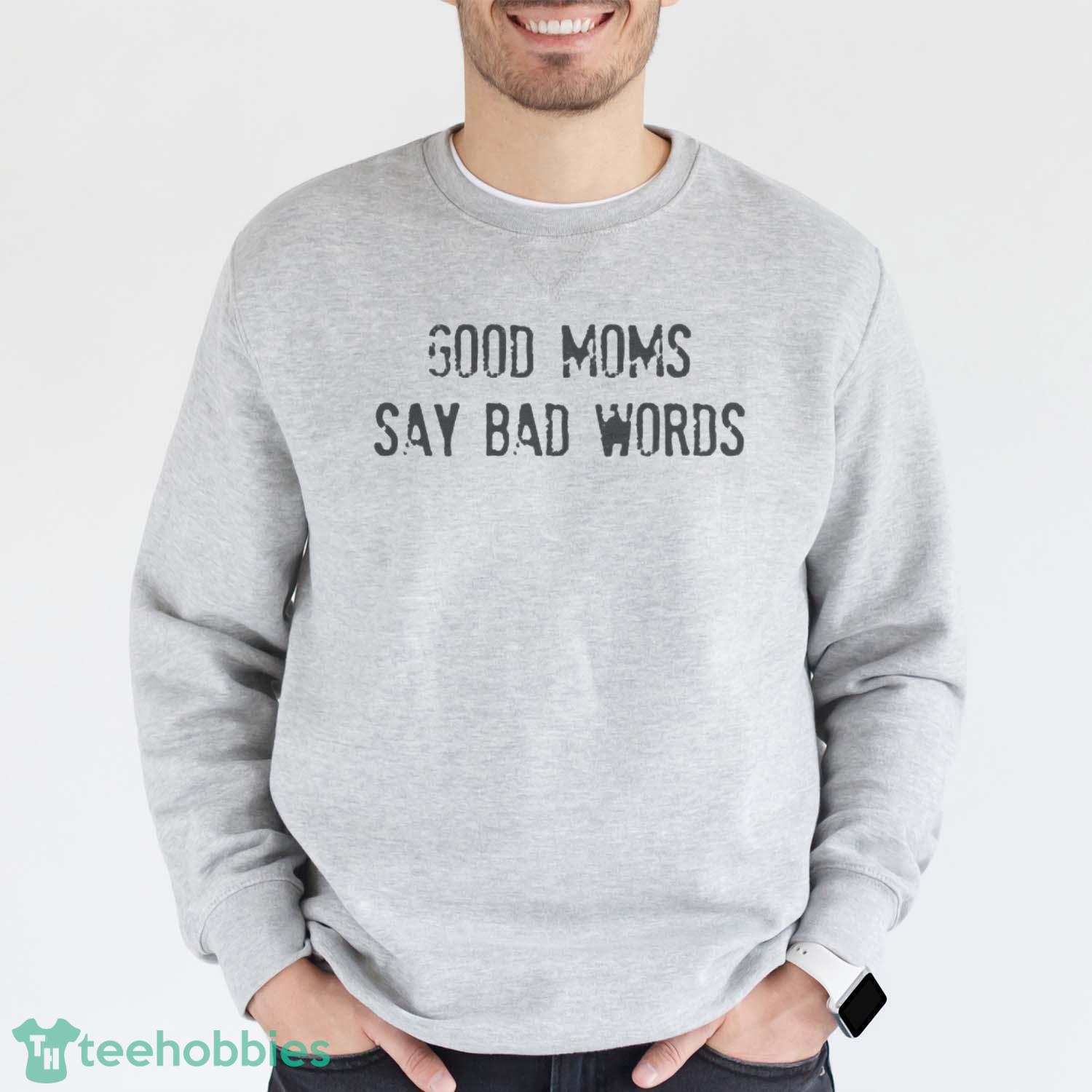 Mom Life Shirt Mom Life T-Shirt Trending 2023 Funny Mom Shirt Good Moms Say Bad Words Shirt - Grey Sweatshirt