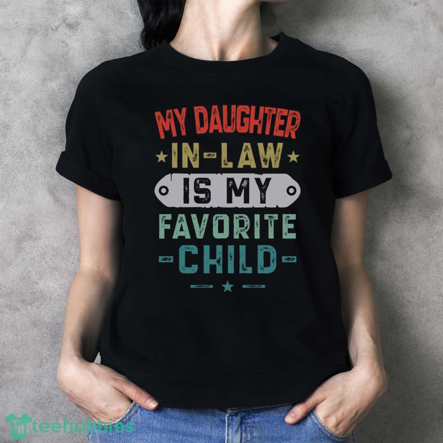 My Daughter In Law Is My Favorite Child T-Shirt Trending 2023 Mens Father In Law Shirt - Ladies T-Shirt My Daughter In Law Is My Favorite Child T-Shirt Trending 2023 Mens Father In Law Shirt - Ladies T-Shirt