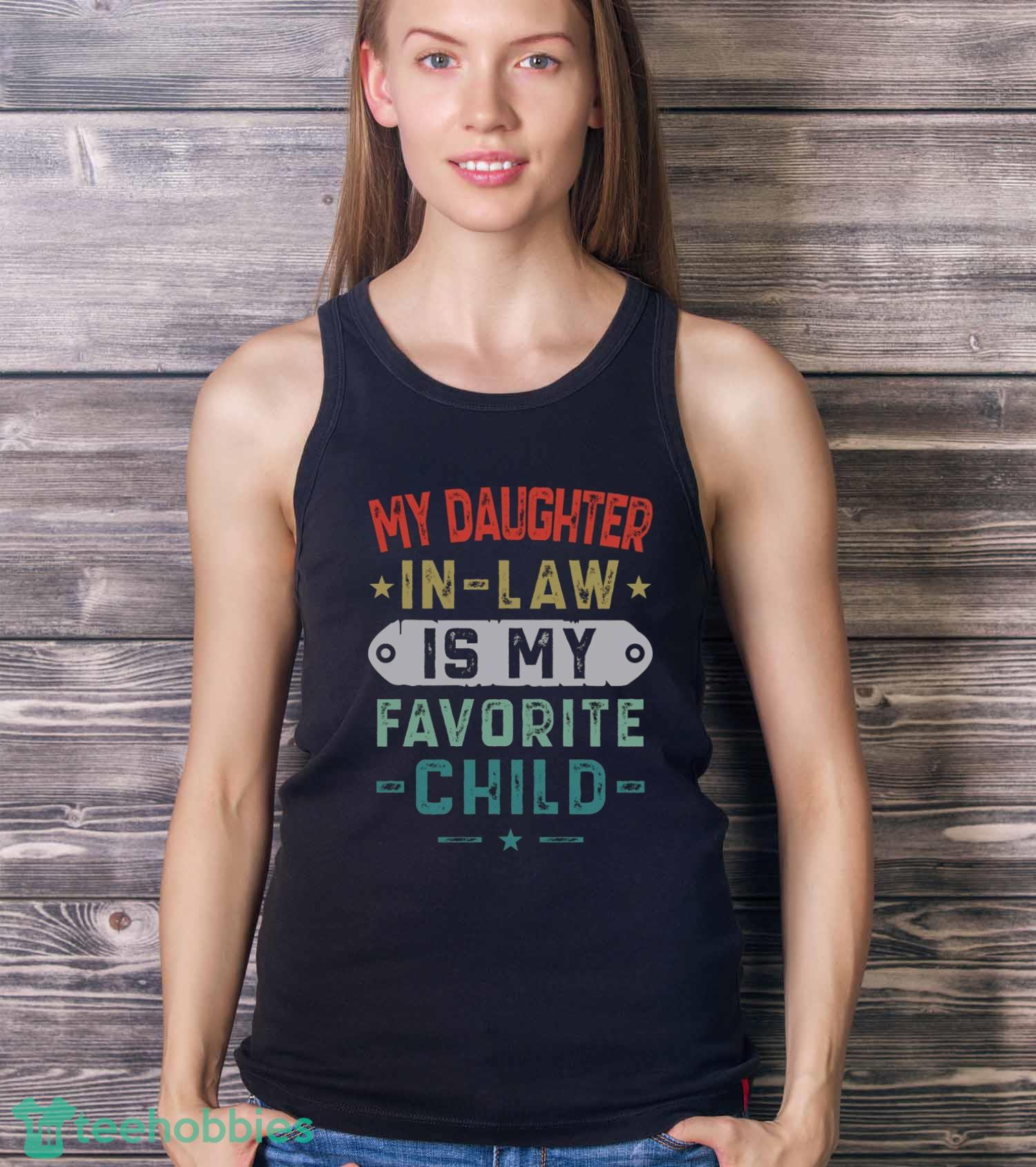 My Daughter In Law Is My Favorite Child T-Shirt Trending 2023 Mens Father In Law Shirt - Ladies Tank Top My Daughter In Law Is My Favorite Child T-Shirt Trending 2023 Mens Father In Law Shirt - Ladies Tank Top