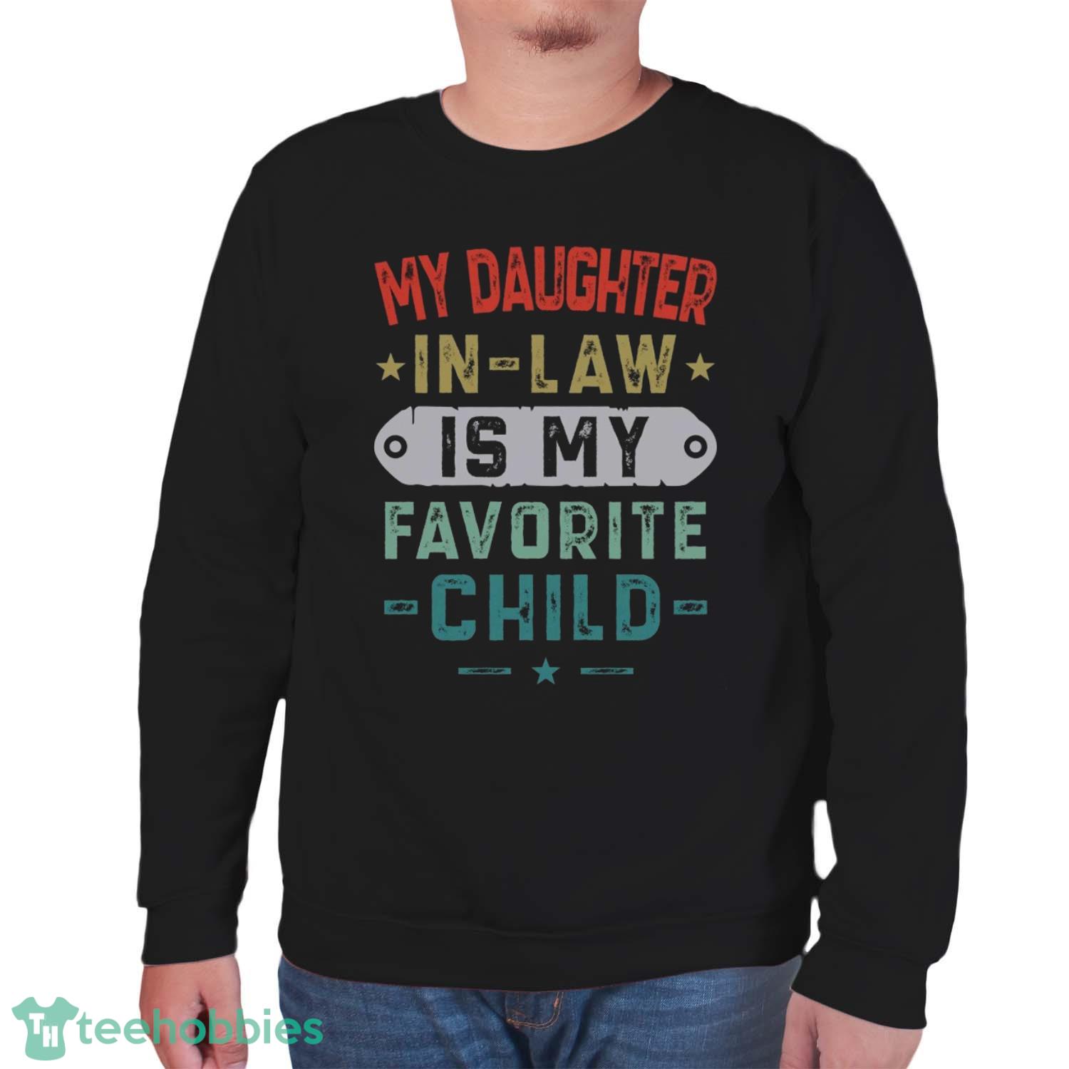 My Daughter In Law Is My Favorite Child T-Shirt Trending 2023 Mens Father In Law Shirt - Unisex Sweatshirt My Daughter In Law Is My Favorite Child T-Shirt Trending 2023 Mens Father In Law Shirt - Unisex Sweatshirt