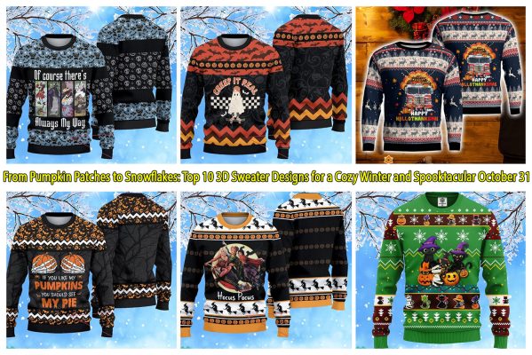 From Pumpkin Patches to Snowflakes Top 10 3D Sweater Designs for a Cozy Winter and Spooktacular October 31
