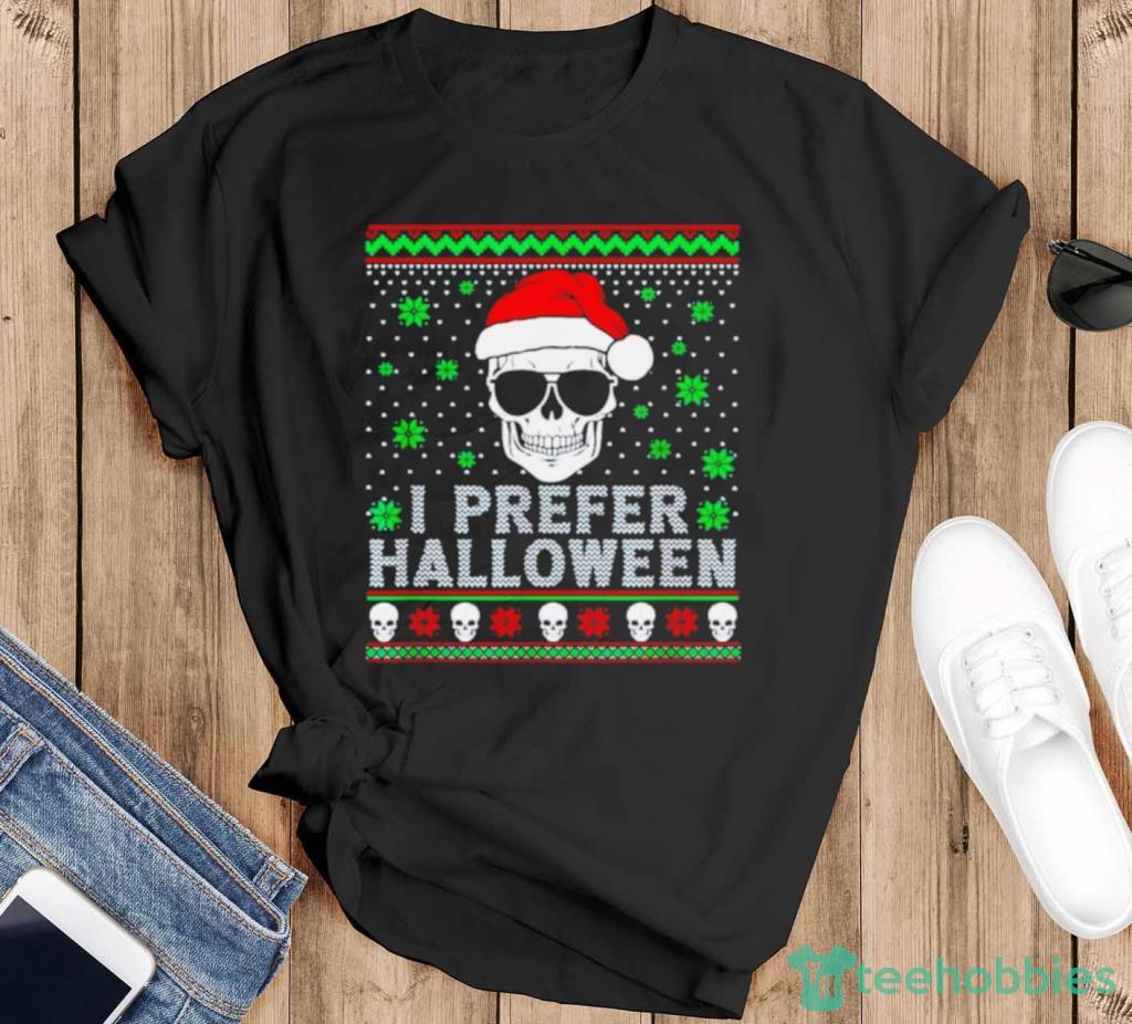 I Prefer Halloween Christmas Sweater Ugly Shirt Product Photo 1