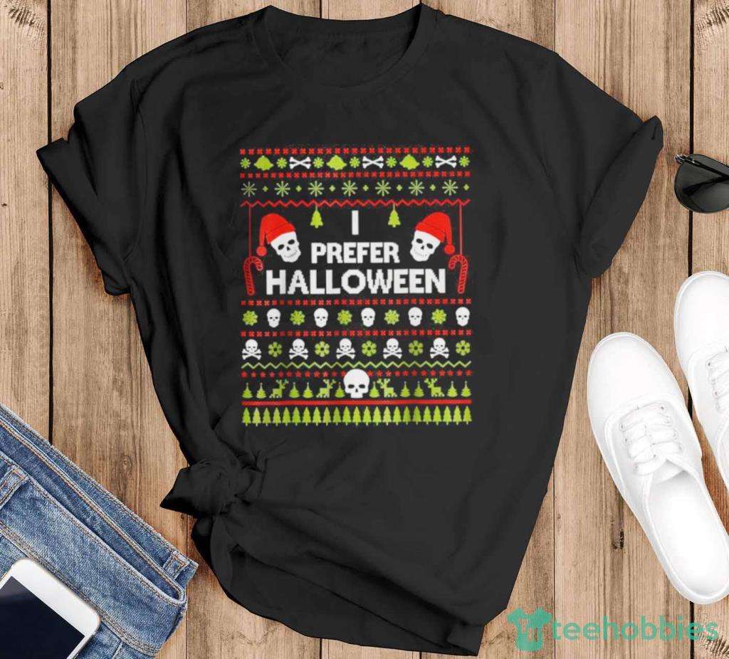 I Prefer Halloween Christmas Ugly Xmas Holiday T Shirt Product Photo 1