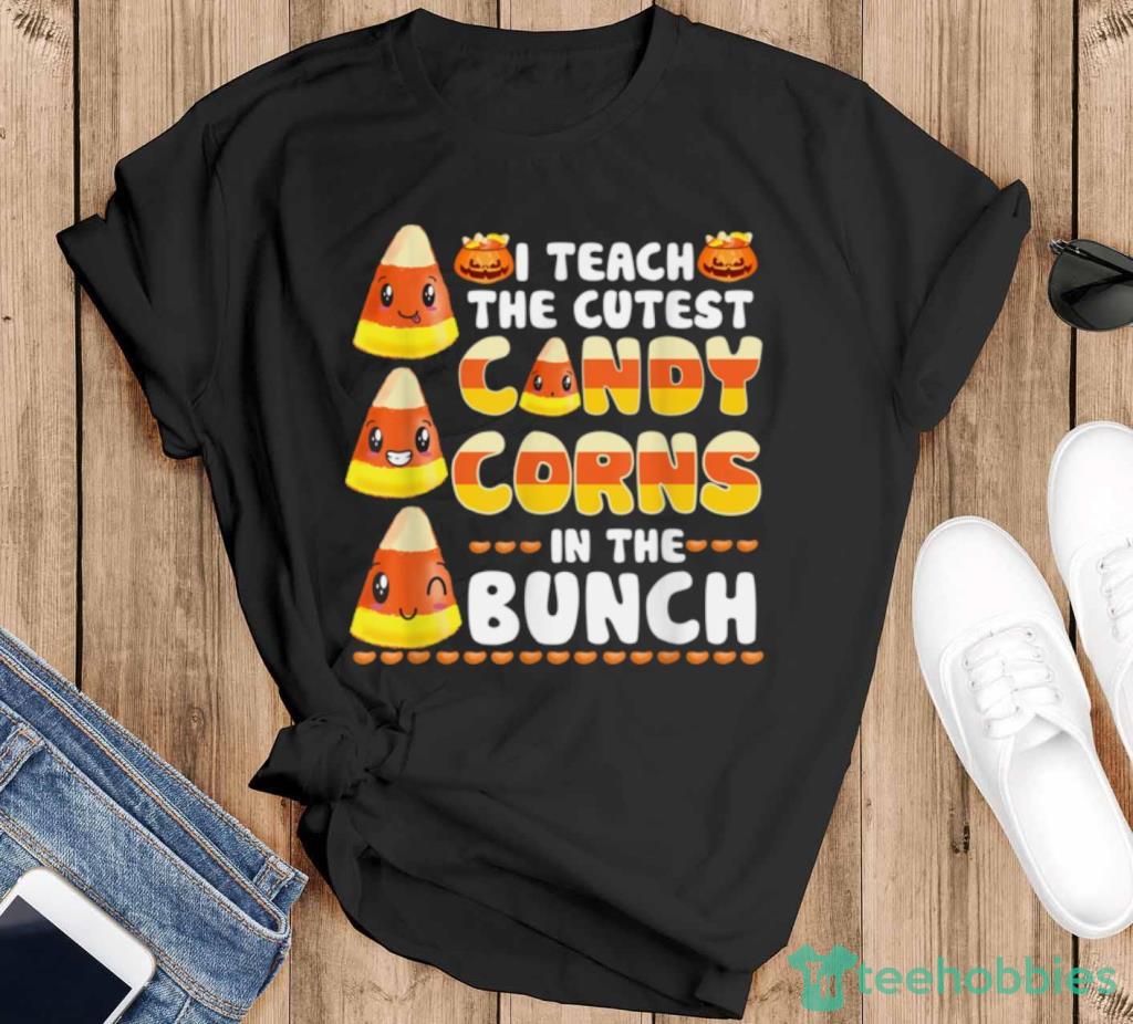 I Teach Cutest Candy Corn In Patch Teacher Halloween T Shirt Product Photo 1