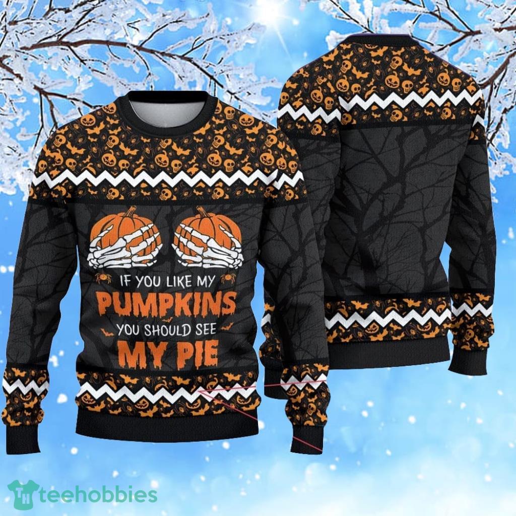 If You Like My Pumpkins Should See Pie Halloween Christmas Ugly Christmas Sweater 3D Gift For Men And Women Product Photo 1