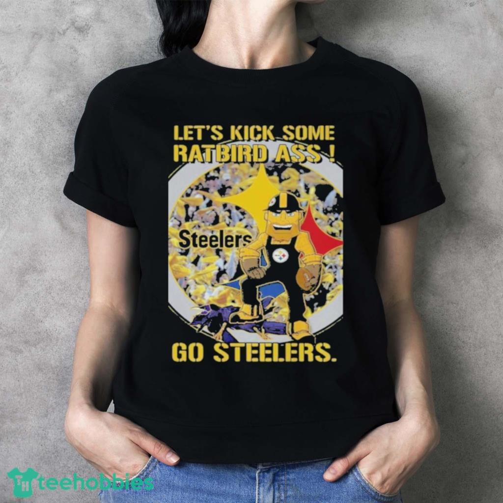 Let's Kick Some Rat Bird Ass Go Steelers Shirt