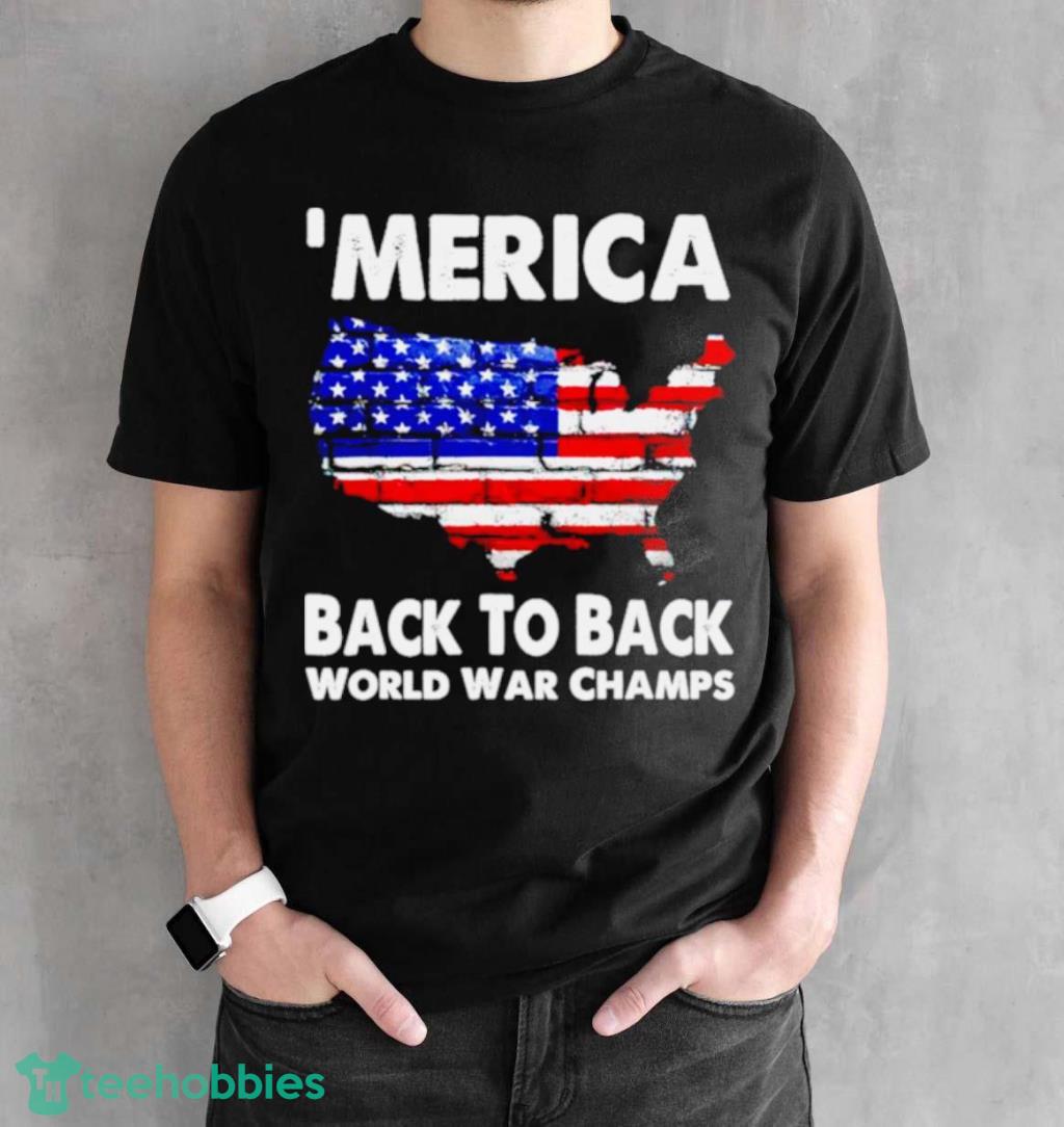 Merica Back To Back World War Champs Shirt image Merica Back To Back World War Champs Shirt Product Photo 2