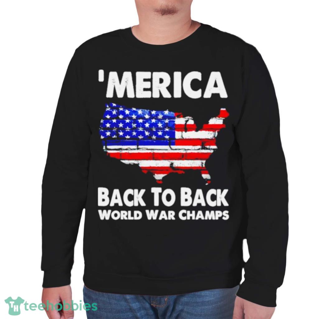 Merica Back To Back World War Champs Shirt Product Photo 7 Merica Back To Back World War Champs Shirt Product Photo 7