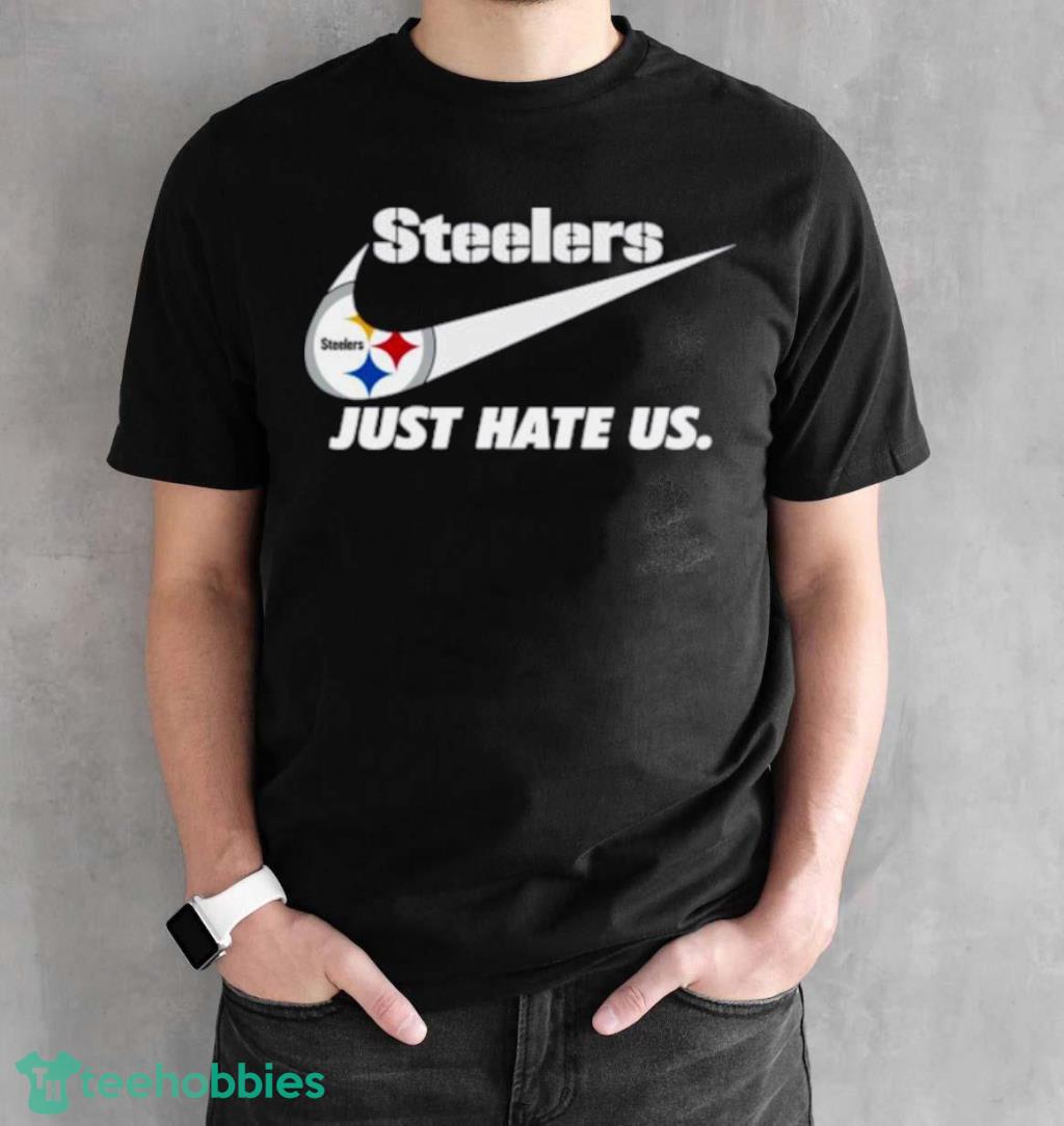 Nike Pittsburgh Steelers Just Hate Us Shirt