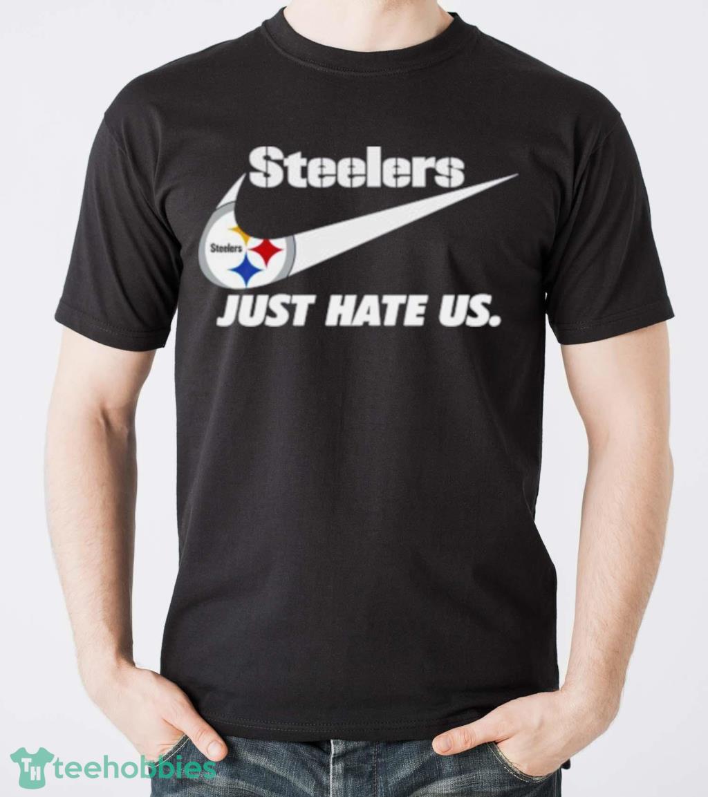 Steelers Nike just hate us shirt, hoodie, sweater, long sleeve and