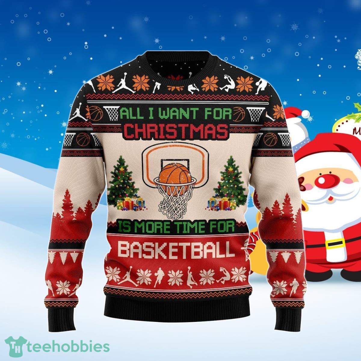 All I Want For Christmas Is More Time For Basketball Ugly Christmas Sweater Best Gift Product Photo 1