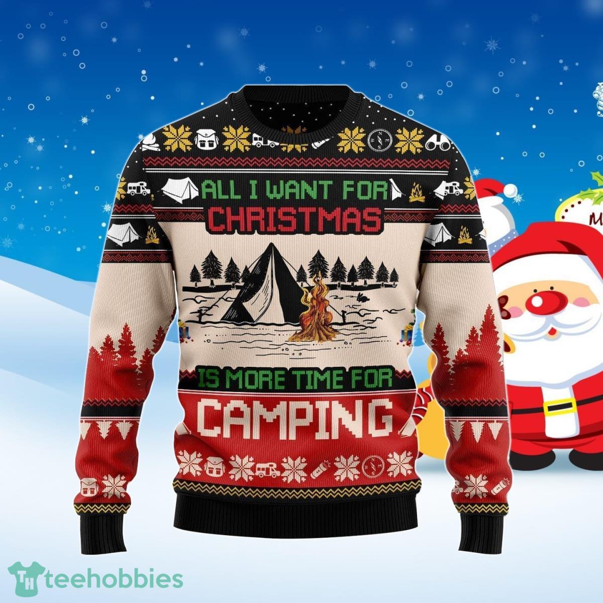 All I Want For Christmas Is More Time For Camping Ugly Christmas Sweater Best Gift Product Photo 1
