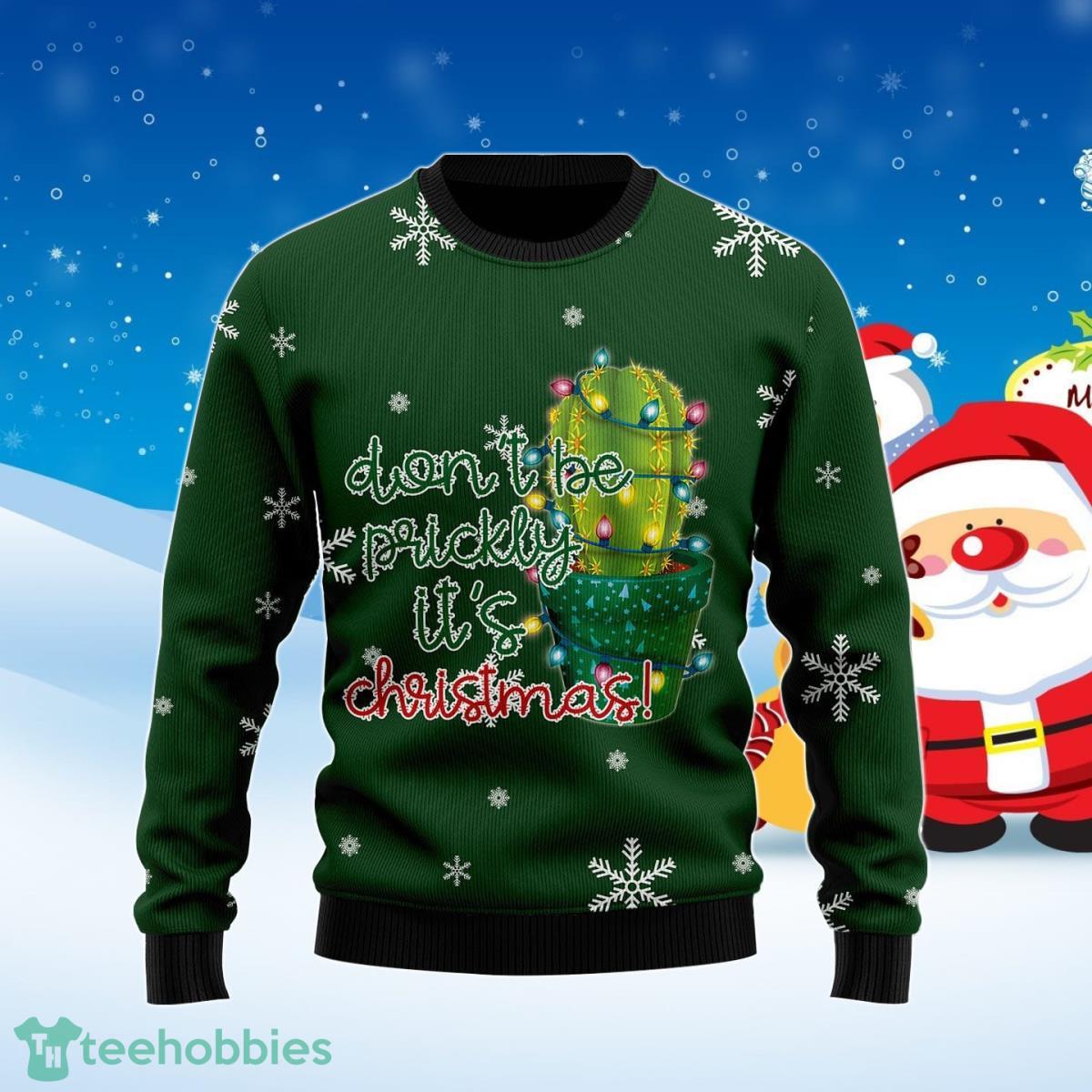 Cactus Don‘t Be Prickly Ugly Christmas Sweater Best Gift For Men And Women Product Photo 1