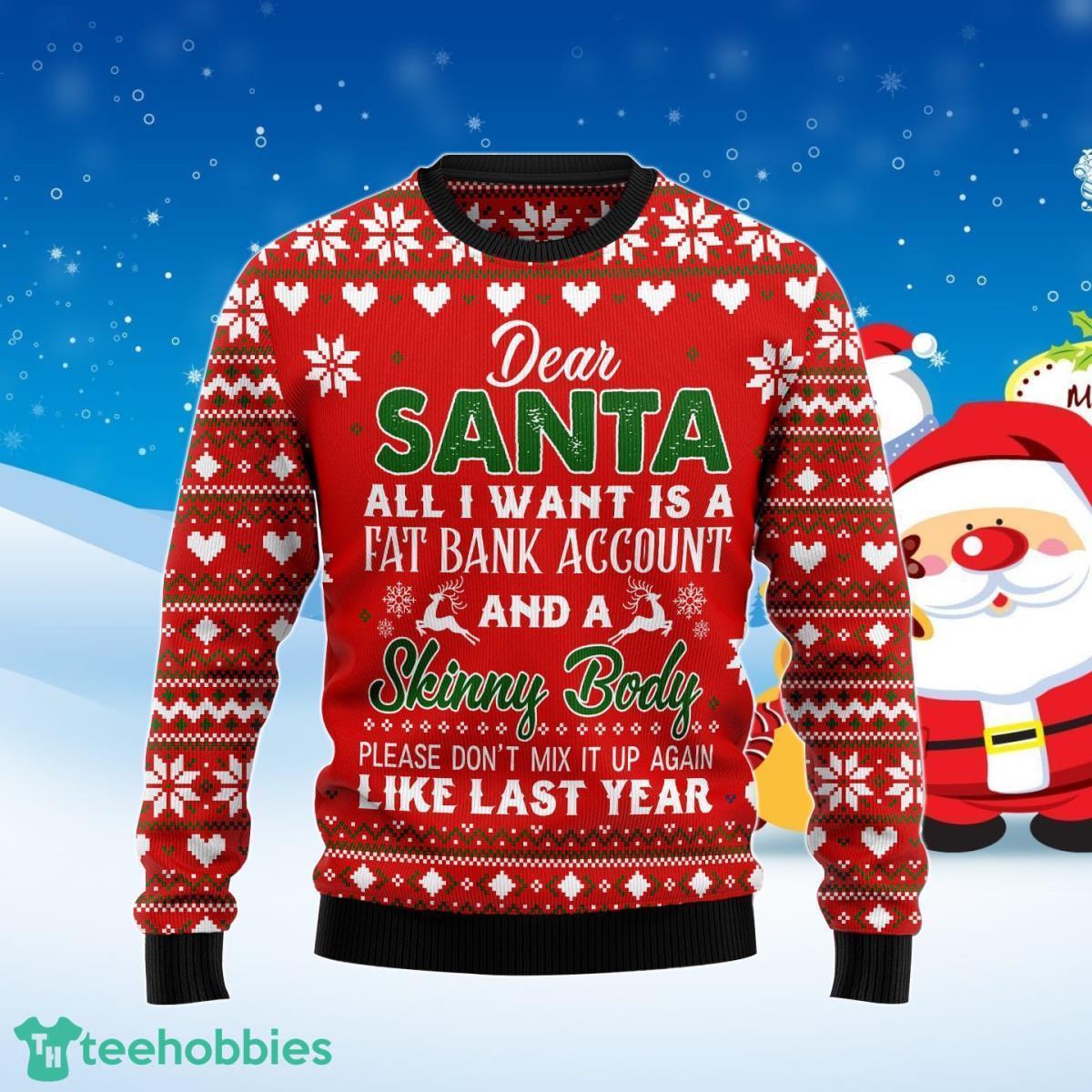 Dear Santa All I Want Fat Bank Account Skinny Body Ugly Christmas Sweater Best Gift For Men And Women Product Photo 1