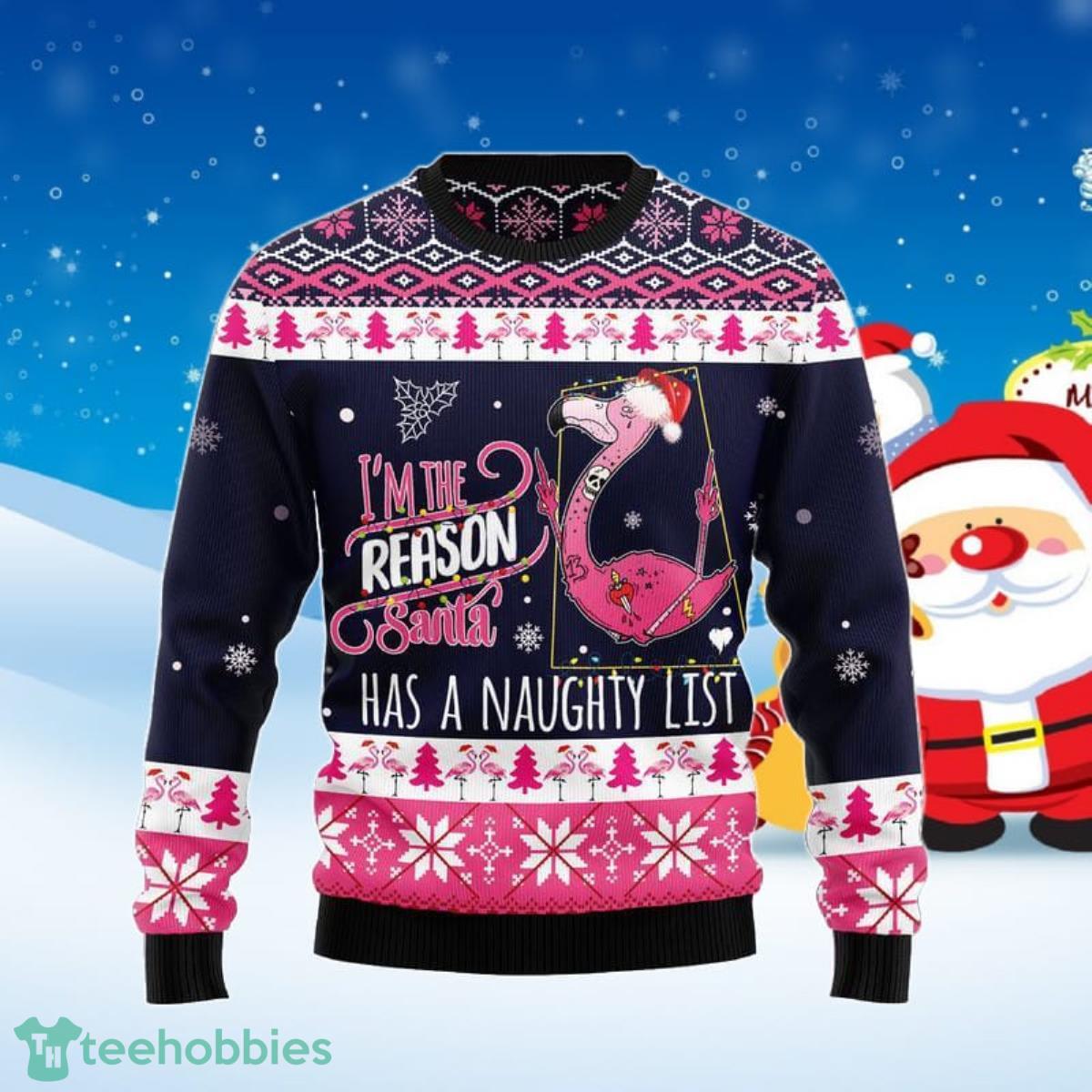 Flamingo I Am The Reason Santa Has A Naughty Ugly Christmas Sweater Best Gift Product Photo 1