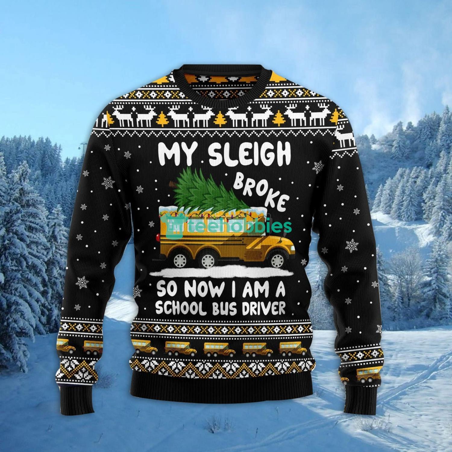 My sleigh broke so now i am a school bus driver Ugly Christmas Sweater Family Noel Gift image My sleigh broke so now i am a school bus driver Ugly Christmas Sweater Family Noel Gift Product Photo 2