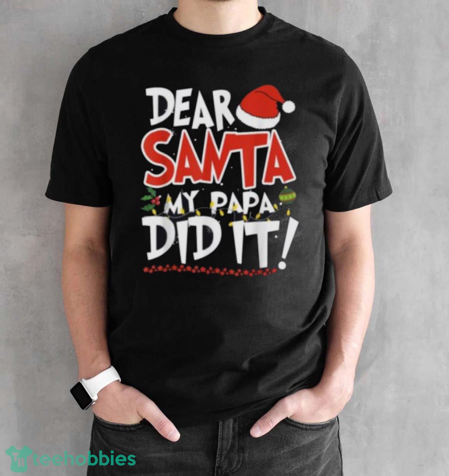Premium Dear Santa my Papa did it Christmas shirt - Black Unisex T-Shirt