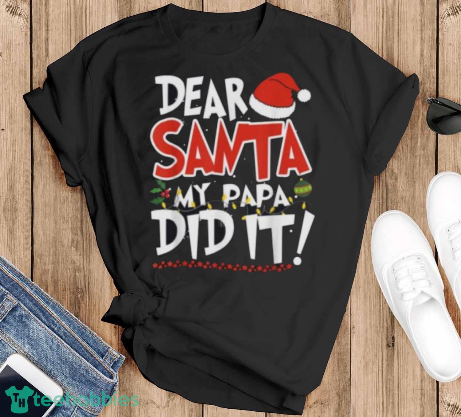 Premium Dear Santa my Papa did it Christmas shirt - Black T-Shirt