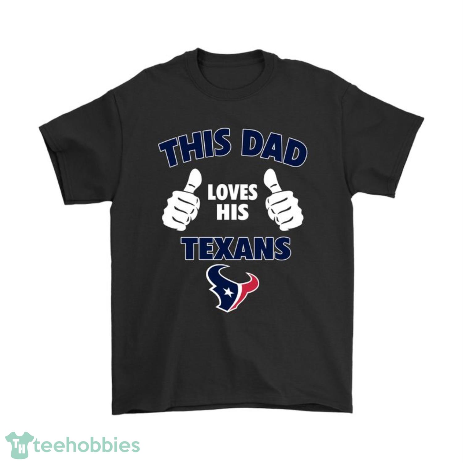 This Dad Loves His Houston Texans T-Shirt Product Photo 1