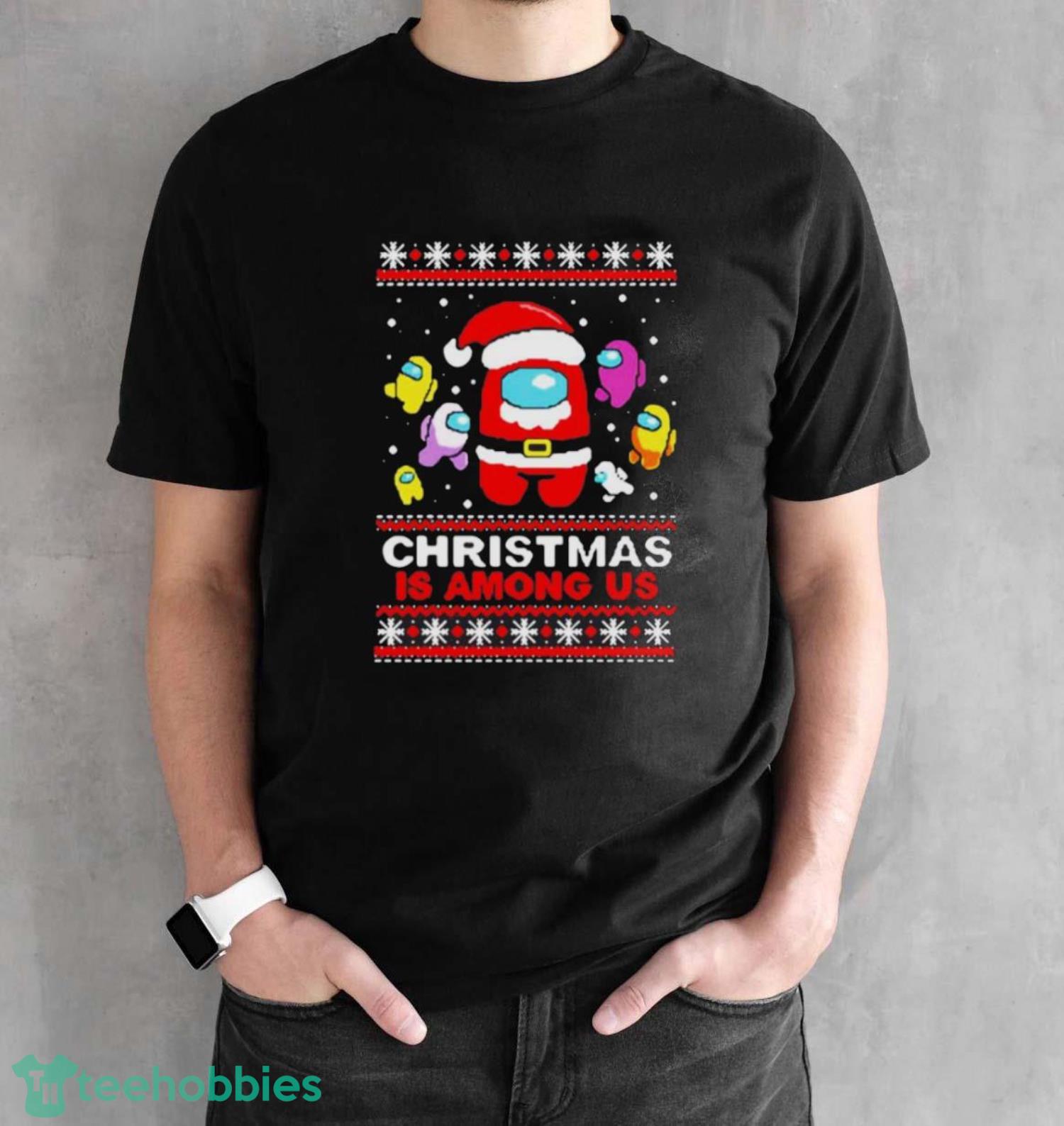 Christmas is Among Us ugly Christmas shirt - Black Unisex T-Shirt