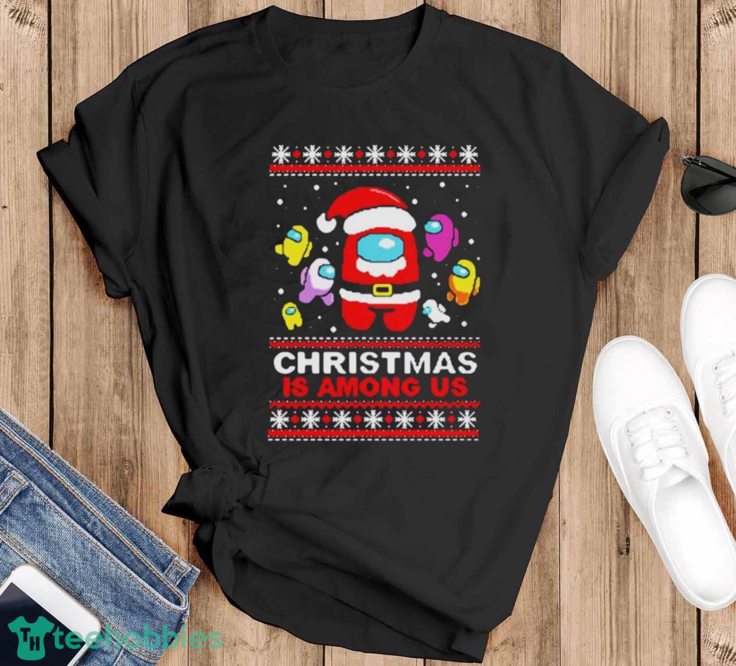 Christmas is Among Us ugly Christmas shirt - Black T-Shirt