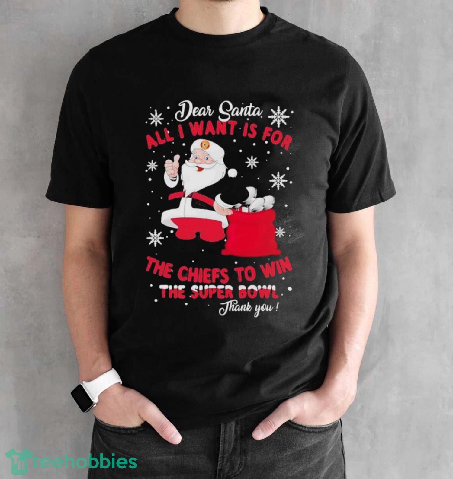 Dear Santa All I Want Is For The Chiefs To Win The Super Bowl Thank You Merry Xmas Shirt - Black Unisex T-Shirt