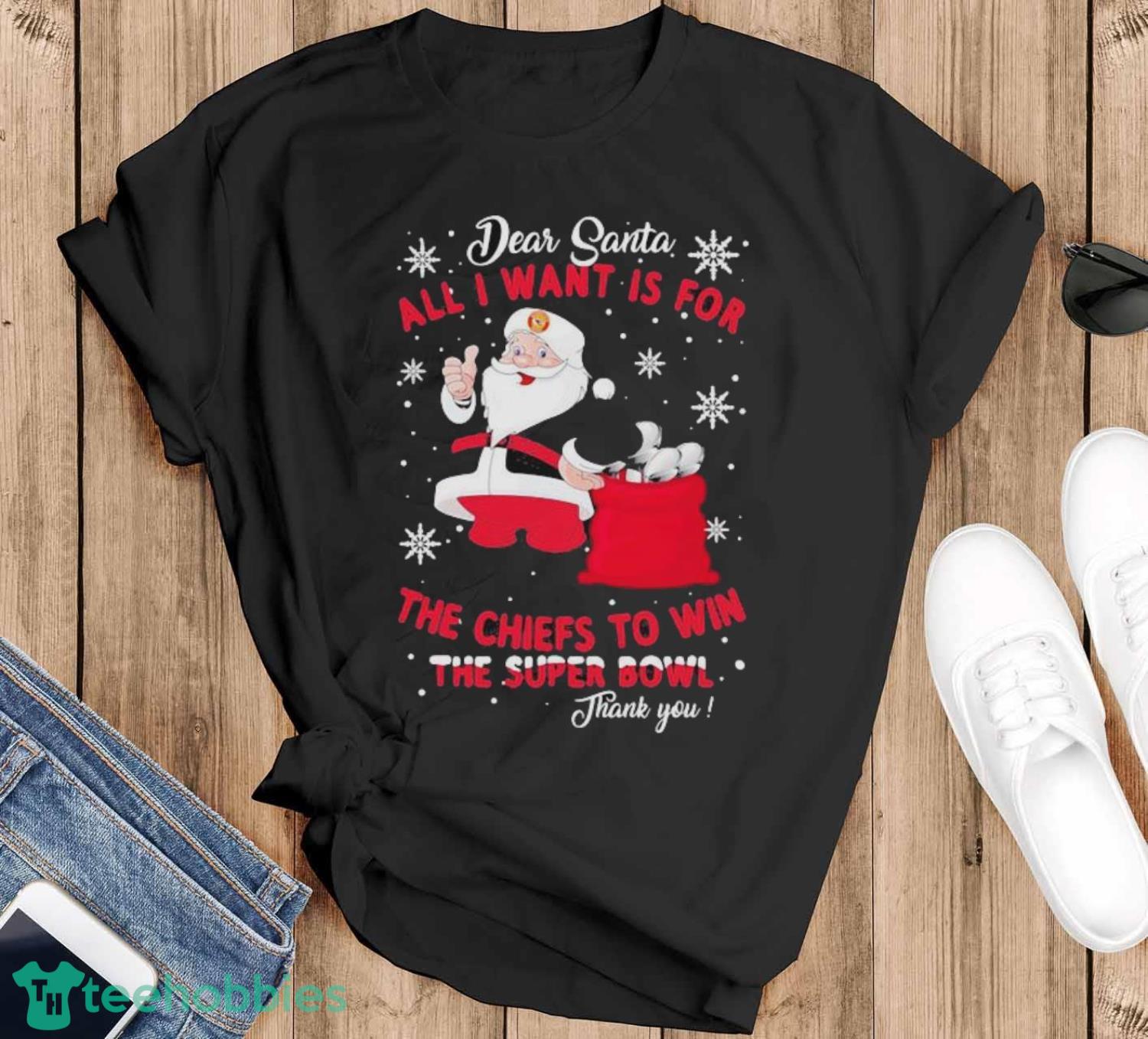 Dear Santa All I Want Is For The Chiefs To Win The Super Bowl Thank You Merry Xmas Shirt - Black T-Shirt