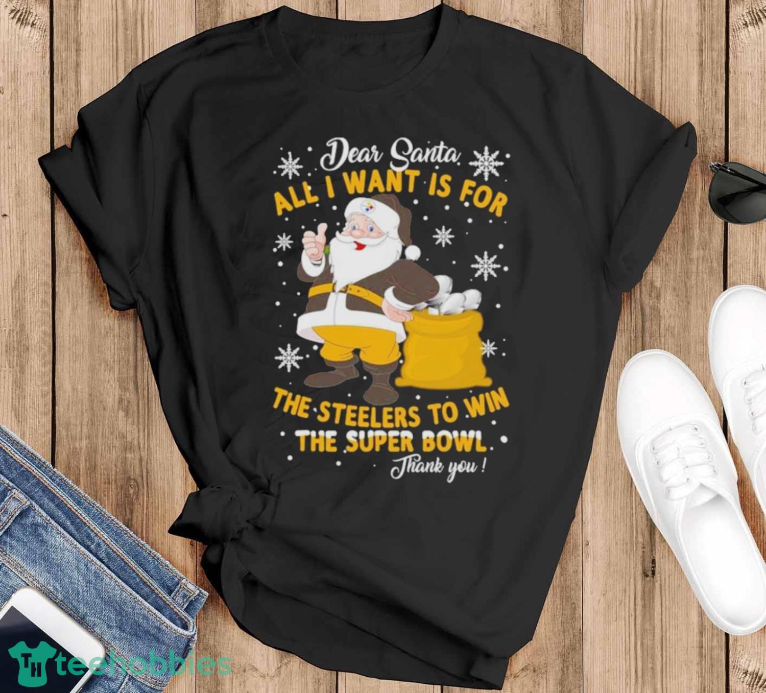Dear Santa All I Want Is For The Steelers To Win The Super Bowl Thank You Christmas Shirt - Black T-Shirt