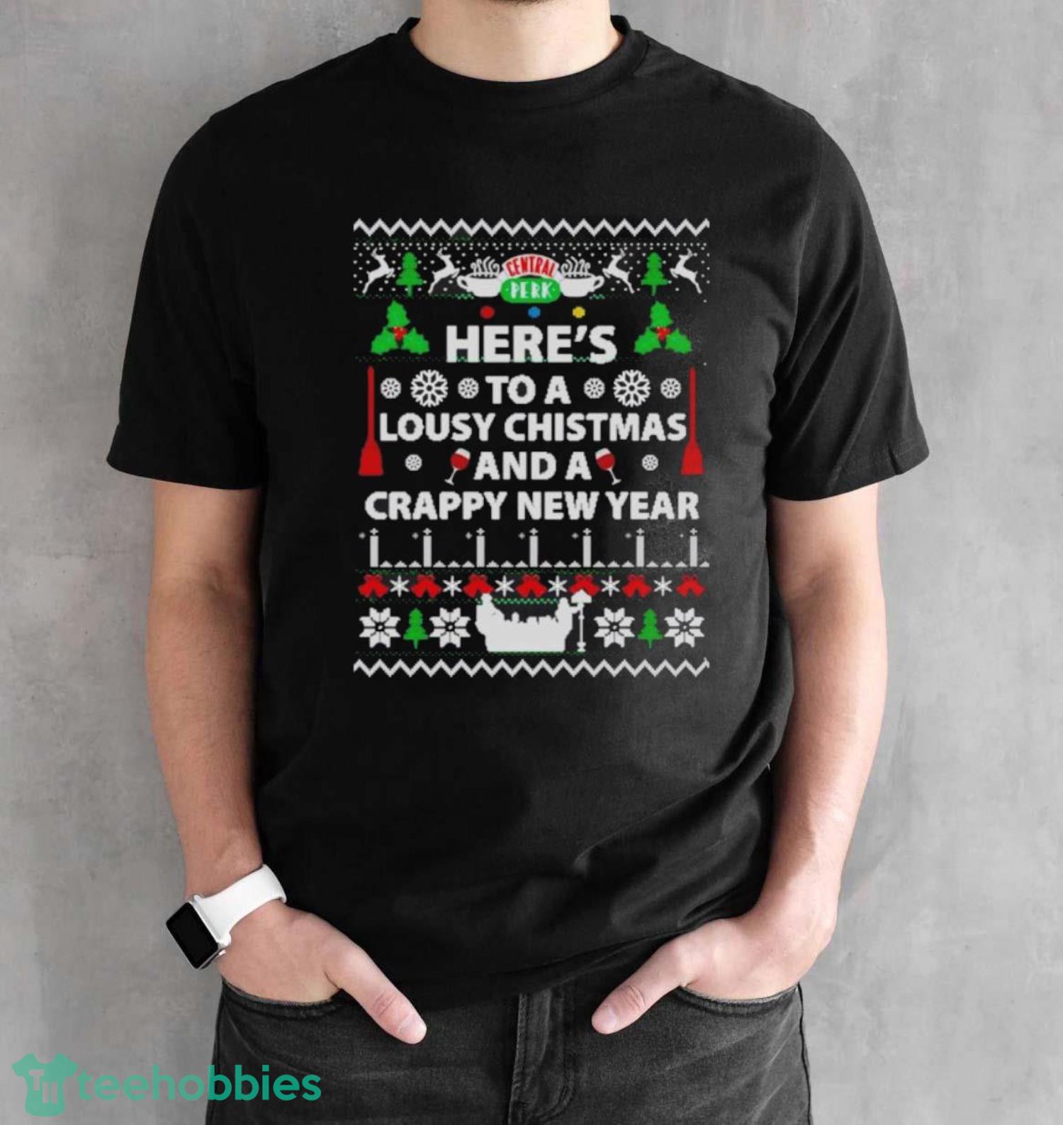 Friends Here’s To A Lousy Christmas And A Crappy New Year Ugly Christmas Shirt - Black Unisex T-Shirt