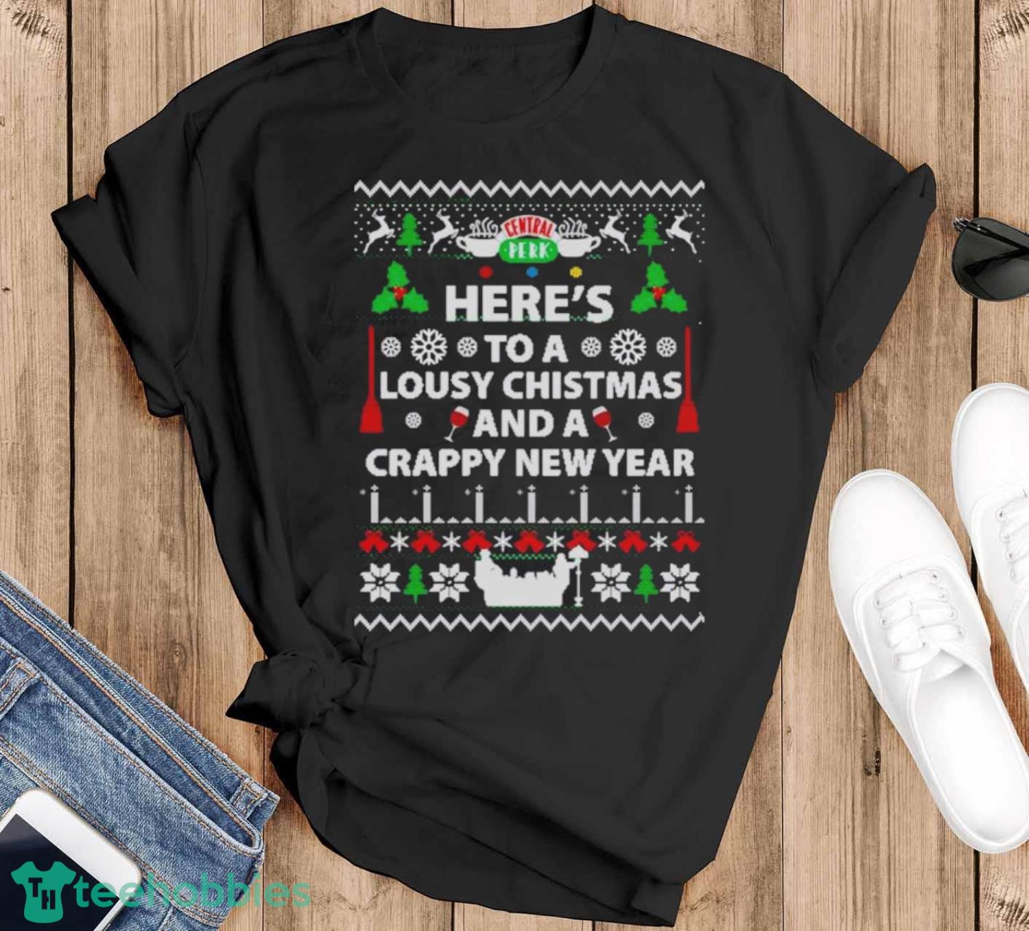 Friends Here’s To A Lousy Christmas And A Crappy New Year Ugly Christmas Shirt - Black T-Shirt