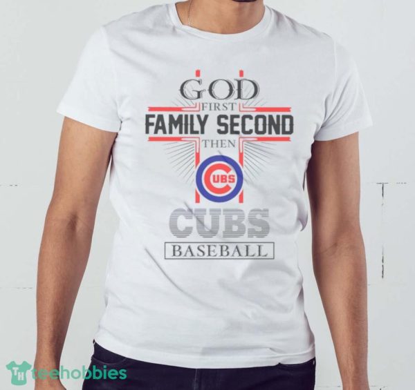God First Family Second Then Chicago Cubs Baseball Shirt Product Photo 3