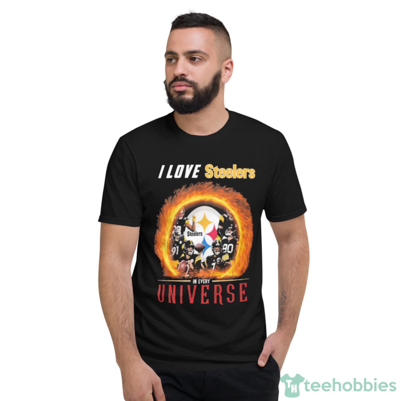 I Love Pittsburgh Steelers In Every Universe Shirt Cute Gift - Short Sleeve T-Shirt
