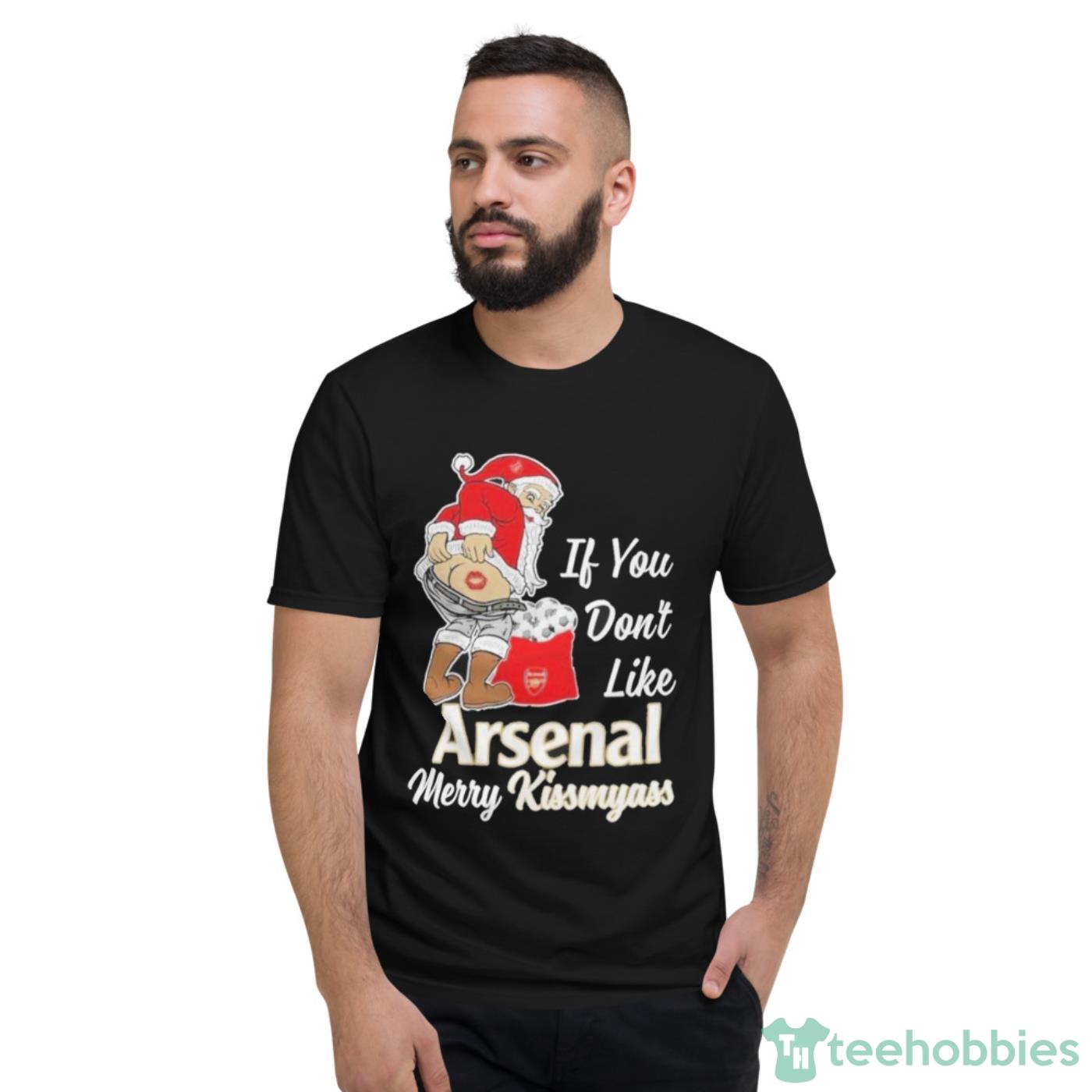 If You Don’t Like Arsenal Merry Kissmyass Shirt Cute Gift - Short Sleeve T-Shirt