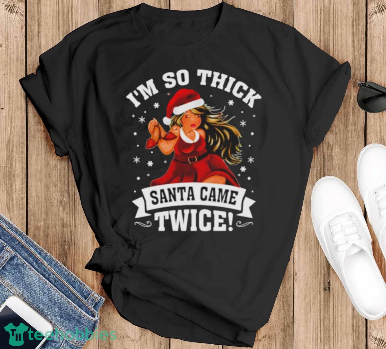I’m So Thick Santa Came Twice Christmas Shirt - Black T-Shirt