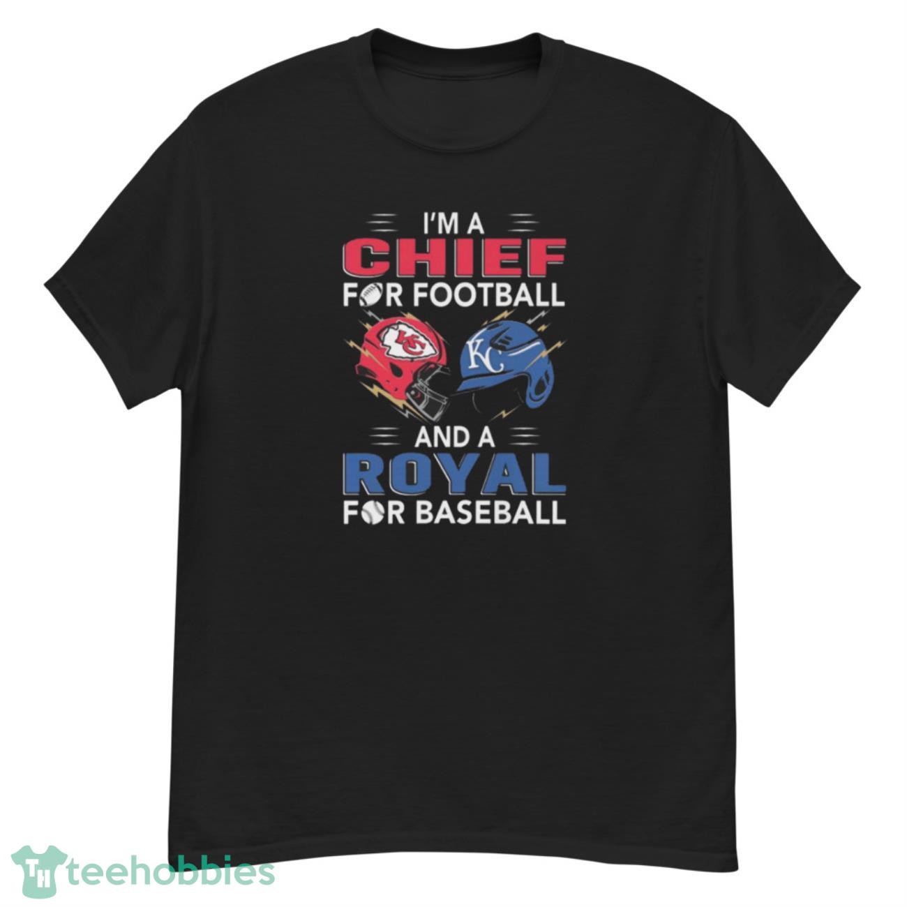 Kansas City Chiefs And Kansas City Royals I’m Chief For Football And A Royal For Baseball Shirt - G500 Men’s Classic T-Shirt