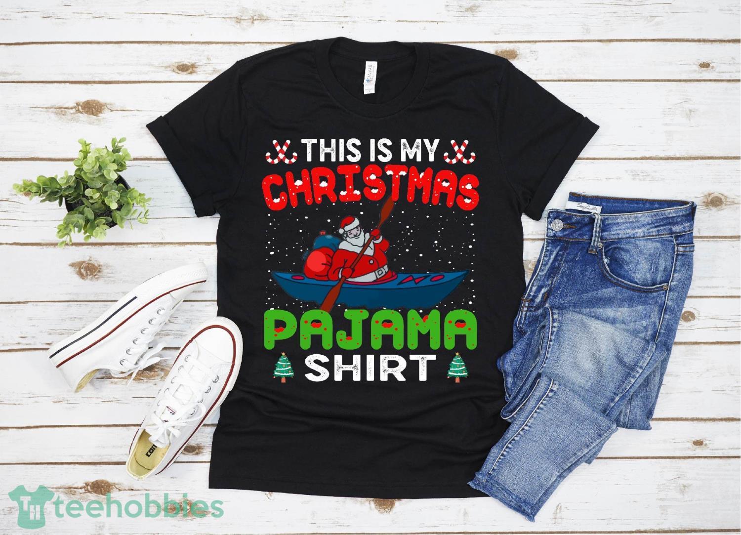 Kayaking This Is My Christmas Pajama Funny Kayak Fishing T-Shirt Christmas Gift Family Christmas Shirt Product Photo 1