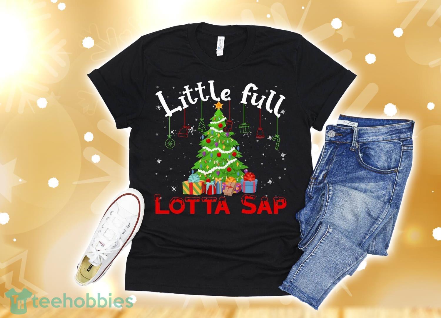 Little Full Lotta Sap Tee Christmas Vacation Santa T-Shirt Christmas Gift Product Photo 1