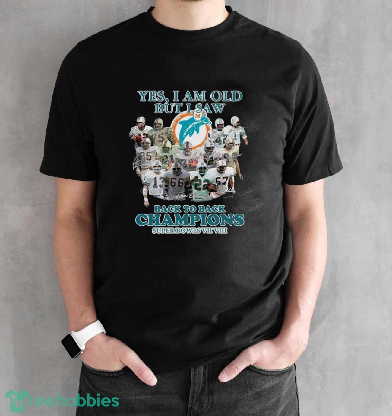 Miami Dolphin yes I am old but I saw back to back Champions super bowls signatures shirt - Black Unisex T-Shirt