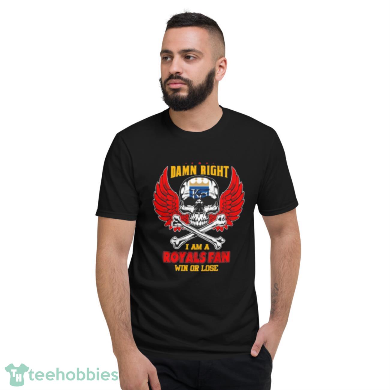 Mlb Damn Right I Am A Kansas City Royals Win Or Lose Skull Baseball T-Shirt - Short Sleeve T-Shirt