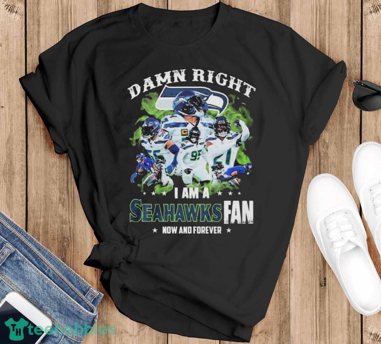NFL Damn Right I Am A Seattle Seahawks Fan Now And Forever 2023 Shirt - Black T-Shirt