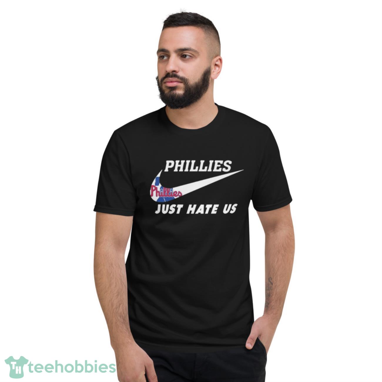 Nike Philadelphia Phillies Just Hate Us shirt - Short Sleeve T-Shirt