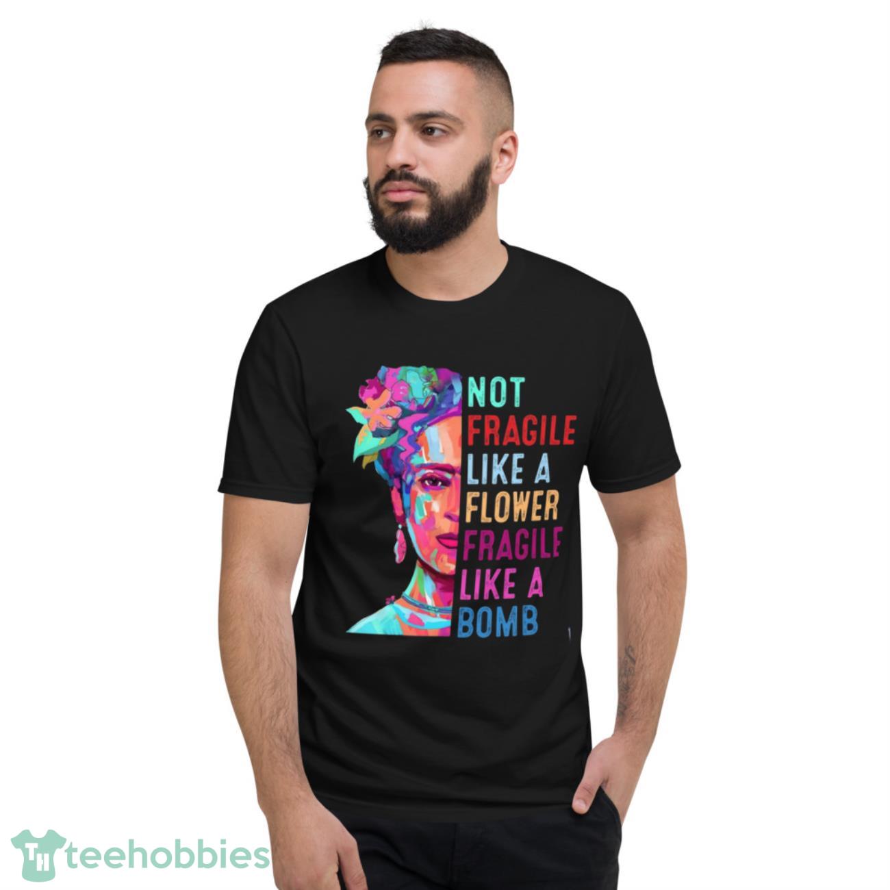 Not Fragile Like A Flower Fragile Like A Bomb Vintage T-Shirt - Short Sleeve T-Shirt