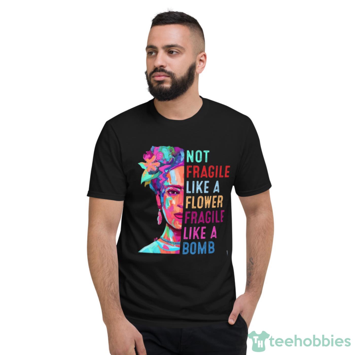 Not Fragile Like A Flower Fragile Like A Bomb Vintage T-Shirt Cute Gift - Short Sleeve T-Shirt