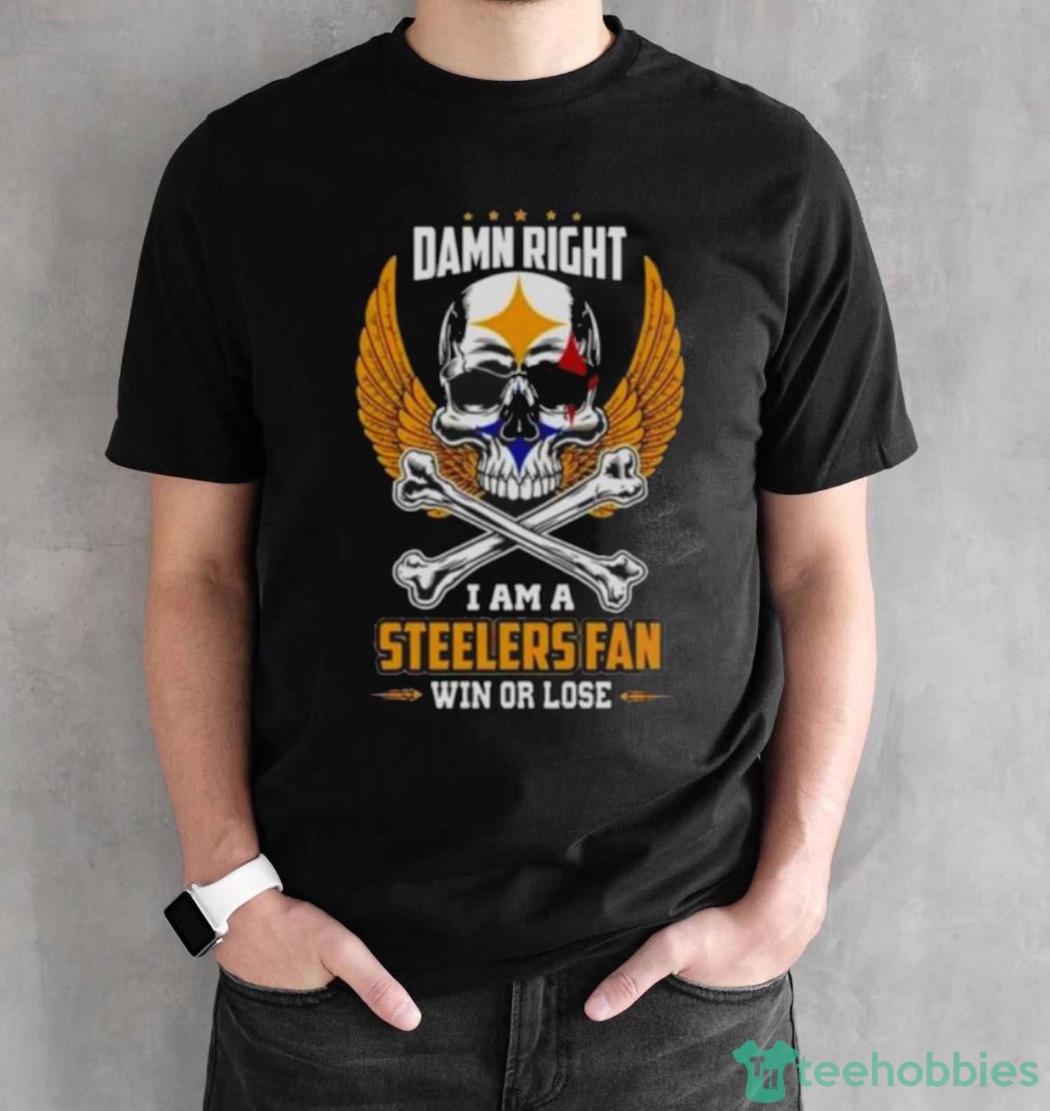 Official Damn Right I Am A Pittsburgh Steelers Win Or Lose Skull NFL 2023 Shirt - Black Unisex T-Shirt