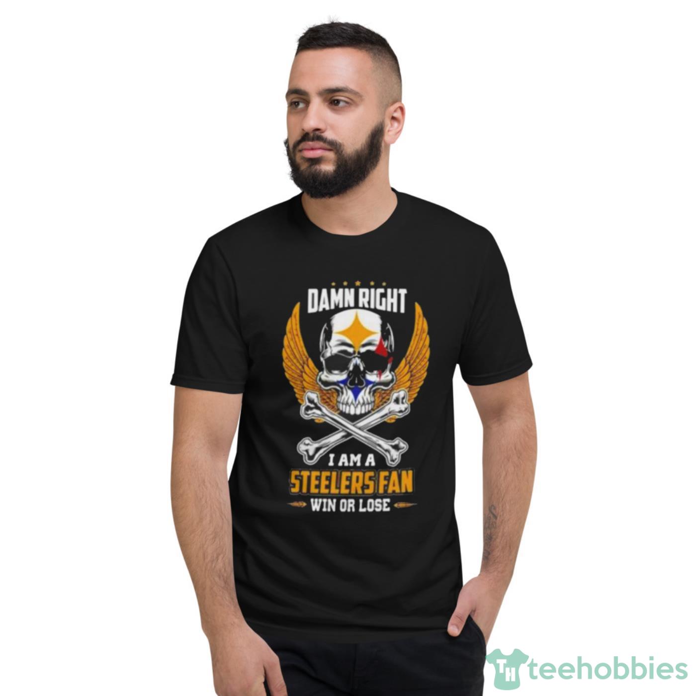 Official Damn Right I Am A Pittsburgh Steelers Win Or Lose Skull NFL 2023 Shirt Cute Gift - Short Sleeve T-Shirt