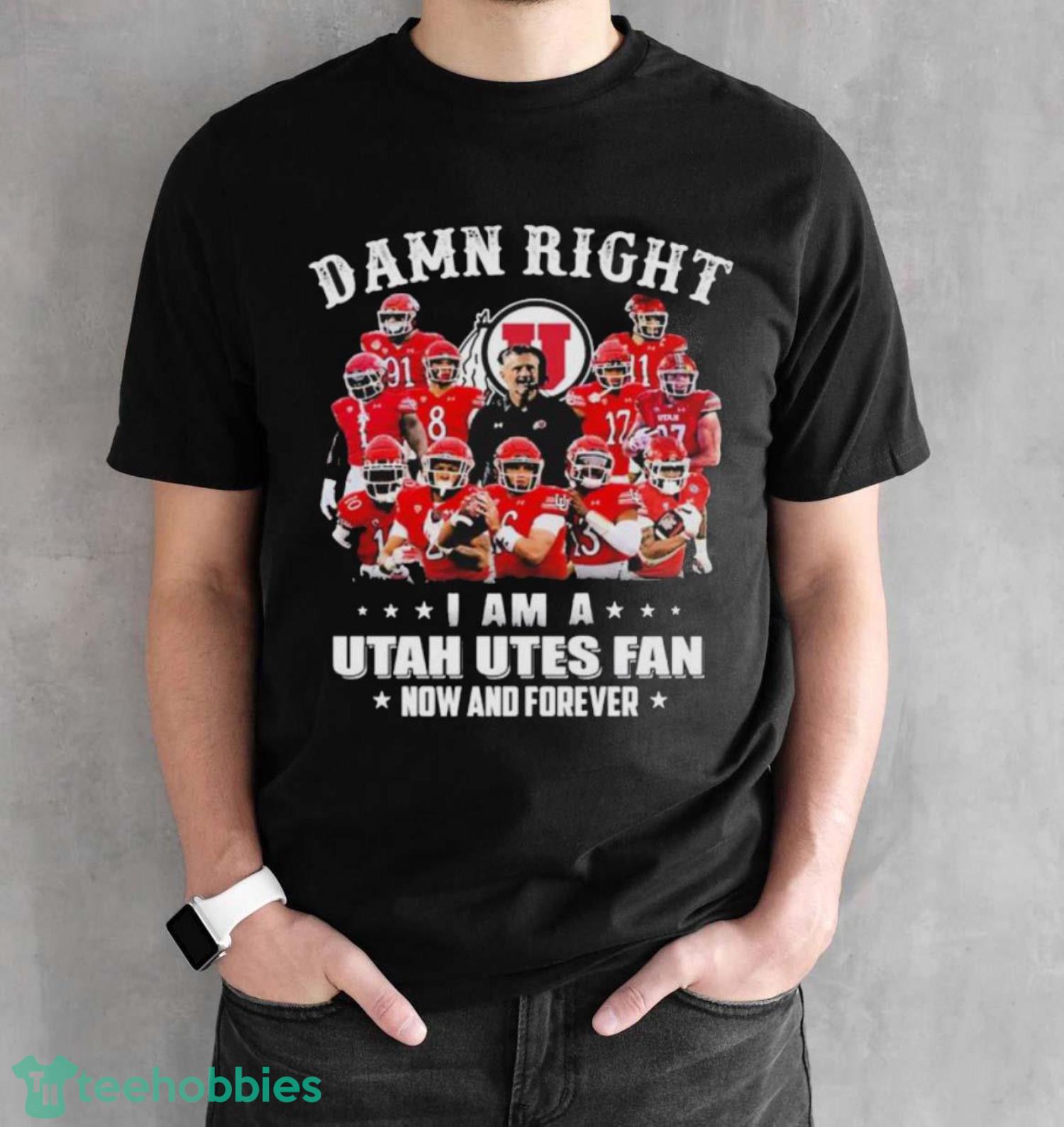 Official Damn Right I Am A Utah Utes Fan Now And Forever Shirt - Black Unisex T-Shirt