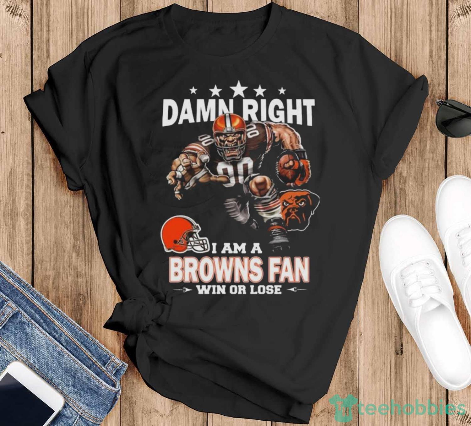 Original Damn Right I Am A Cleveland Browns Fan Win Or Lose shirt - Black T-Shirt