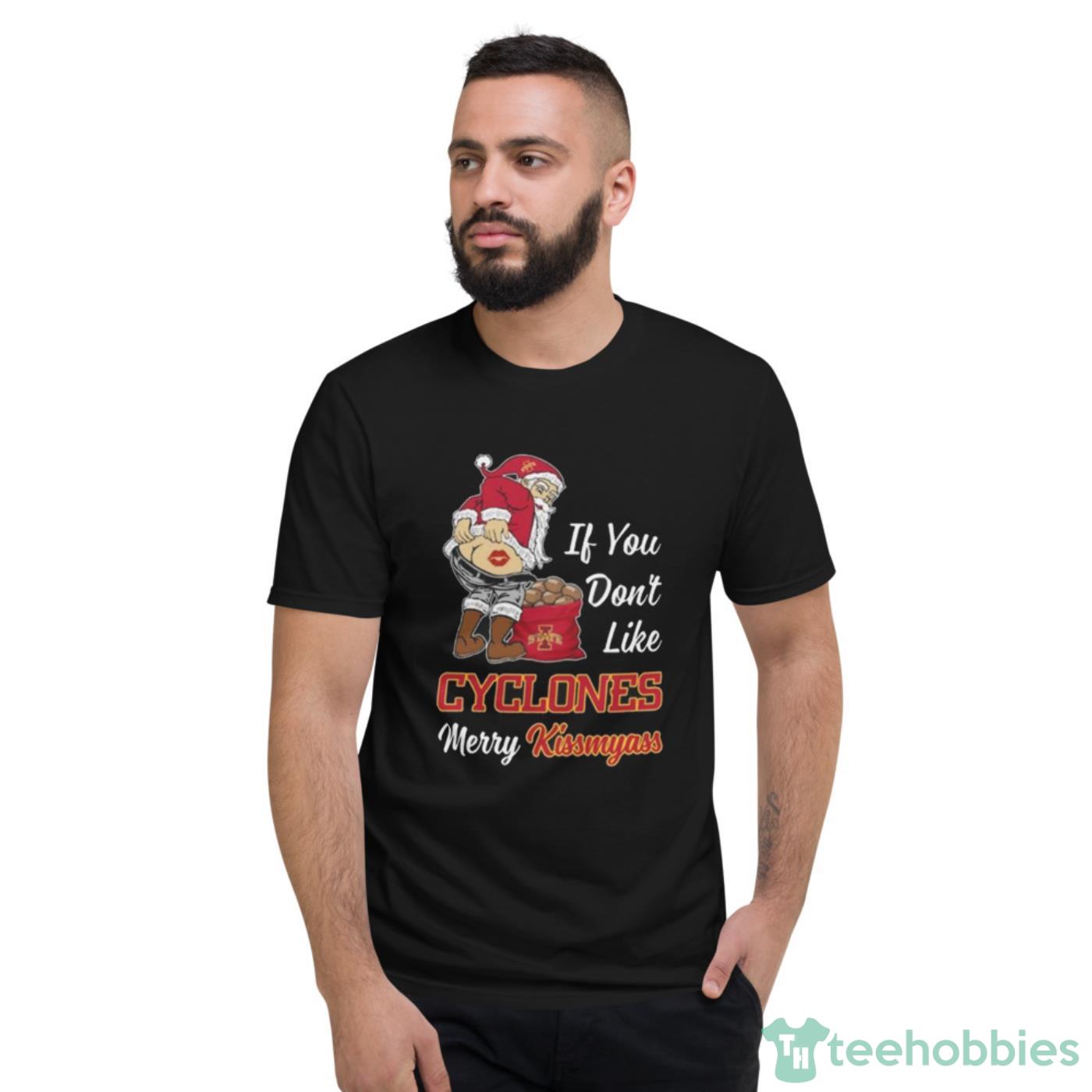 Original Santa Claus If You Don’t Like Iowa State Cyclones Merry Kissmyass 2023 Shirt Cute Gift - Short Sleeve T-Shirt