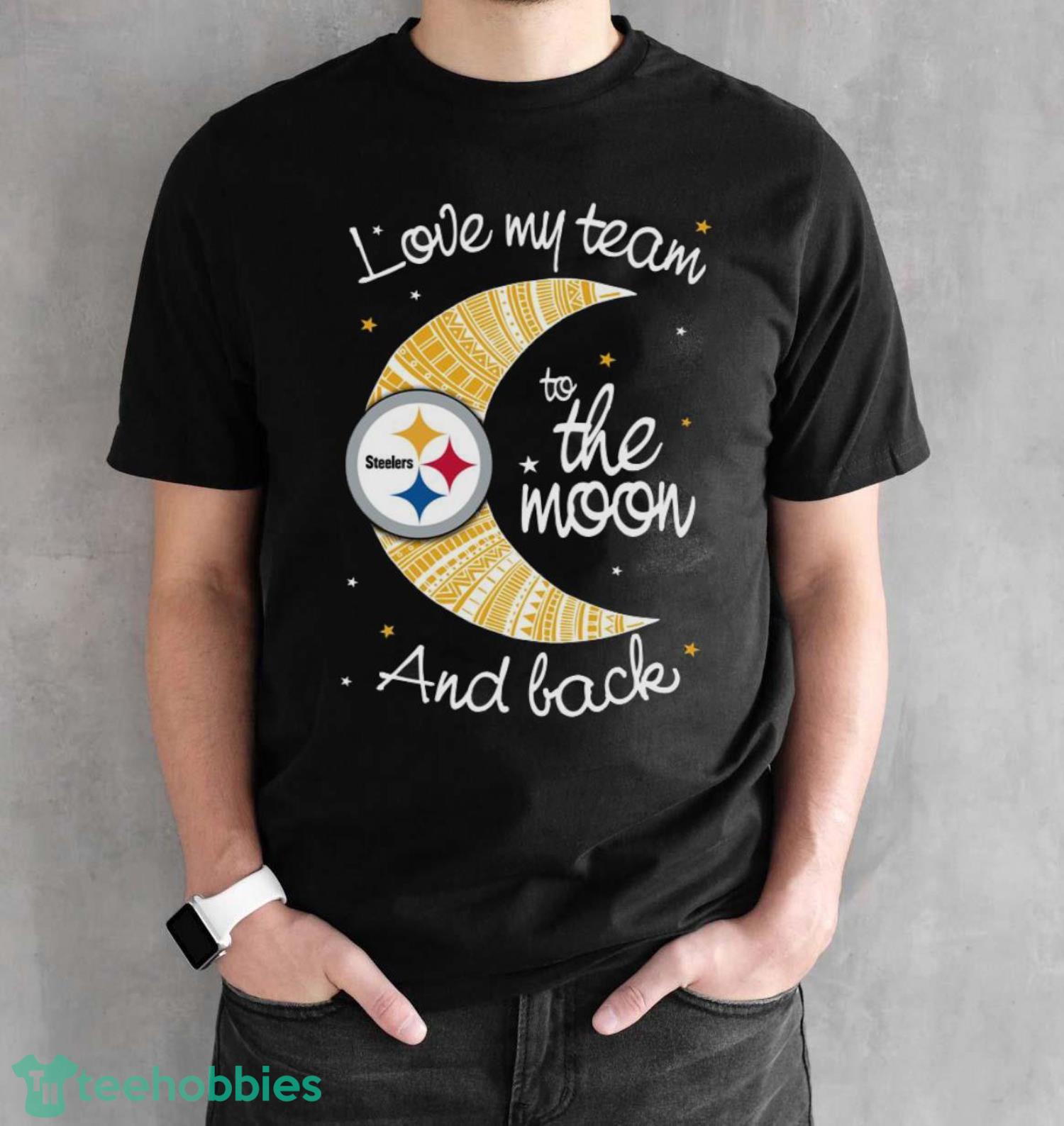 Pittsburgh Steelers NFL I Love My Team To The Moon And Back Unisex Adult T-Shirt - Black Unisex T-Shirt