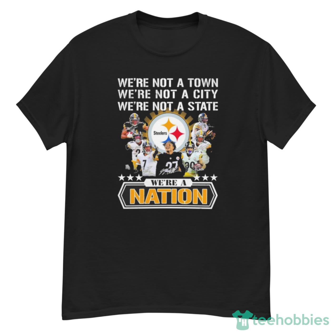 Pittsburgh Steelers We’re Not A Town We’re Not A City We’re Not A State We’re A Nation Signatures Shirt Cute Gift - G500 Men’s Classic T-Shirt